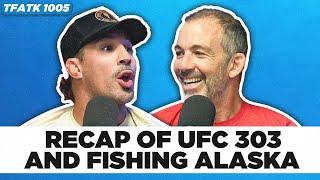 Schaub and Callen Recap UFC 303 & Fishing Alaska | TFATK 1005