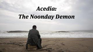 Acedia: The Noonday Demon