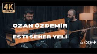 Ozan Özdemir | Esti Seher Yeli  4K