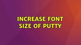 Ubuntu: Increase font size of putty (2 Solutions!!)