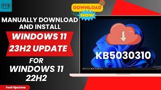 How to Manually Install 23H2 Update on Windows 11 22H2 PC | KB5030310 Moment 4 Update Download Now