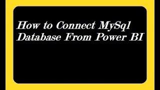 How to Connect to MySql Database From Power BI