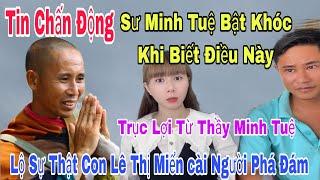 Tin Chấn Động Sư Minh Tuệ Khóc Ngất Khi Biết Anh Thìn Anh Tuấn BỊ Tố Trục Lợi Từ Sư Minh Tuệ