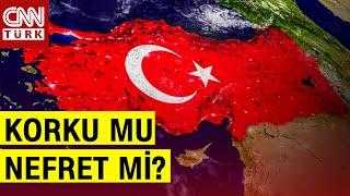 Dünyada Türk Korkusu Mu Var Türk Nefreti Mi?