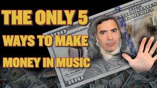 There Are ONLY 5 Ways to Make Money in Music