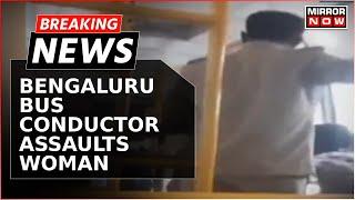 Breaking News | Bengaluru Public Transport Shocker: Bus Conductor Assaults Woman Over Ticket
