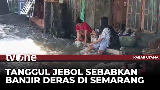 Banjir Deras di Semarang Akibat Tanggul Jebol, Ratusan Warga Terpaksa Mengungsi | Kabar Utama tvOne