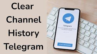 How to clear Telegram channel history? Clear History of Channel on Telegram App