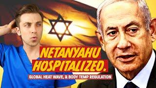 Israeli Prime Minister Netanyahu Hospitalized amid Global Heat Wave...What we can learn from this.