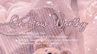 Lyrics Oh How Worthy by Lakewood Music | Lyric Video | Praise And Worship