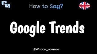 How to Say "Google Trends" in English CORRECTLY| Pronunciation Guide