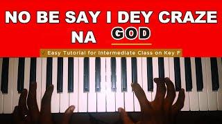 No Be Say I Dey Craze Na God I Dey Praise O - Piano Tutorial for Beginners! 