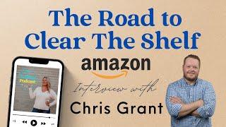 Ep 28 | Amazon and Online Arbitrage Teacher Chris Grant of Clear The Shelf