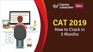 How to Crack CAT in 3 months? || 99 Days to Crack CAT 2019 |I Career launcher