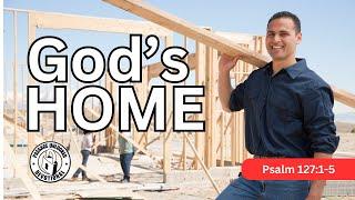 How to Build the Home God Desires | Psalm 127:1-5