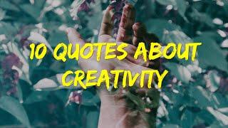 10 QUOTES ABOUT CREATIVITY | Quotes to Inspire Creativity | Quotes on Creativity by Creative People