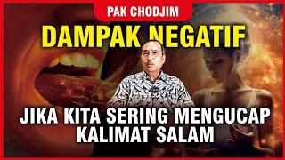 DAMPAK NEGATIF JIKA SERING MENGUCAP KALIMAT SALAM - PAK CHODJIM