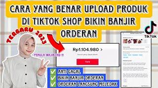 JANGAN ASAL UPLOAD!!! CARA YANG BENAR UPLOAD PRODUK DI TIKTOK SHOP BIKIN BANJIR ORDERAN TERBARU 2023