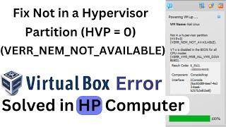 Fix Virtual Box Error in Hp Computer- Not In A Hypervisor Partition (HVP = 0) VERR_NEM_NOT_AVAILABLE