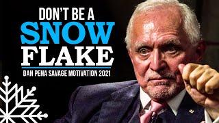 STOP BEING A SNOWFLAKE - Billionaire Dan Pena's Most Savage Motivation 2021