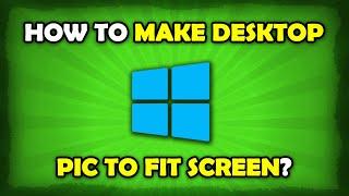 How To Make Desktop Background Fit To Screen Windows 10?