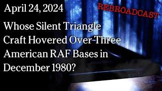 Apr 24, 2024 - Whose Silent Triangle Craft Hovered Over Three American RAF Bases in December 1980?