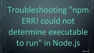 Troubleshooting "npm ERR! could not determine executable to run" in Node.js
