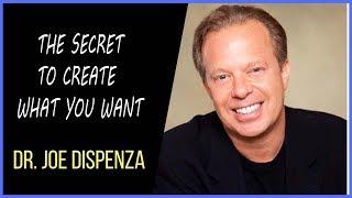 Dr Joe Dispenza | The secret to Create What You Want