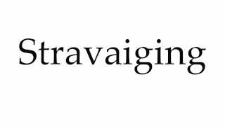 How to Pronounce Stravaiging