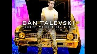 Dan Talevski - Knock Me Off My Feet