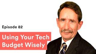 Ep 082: Using Your Tech Budget Wisely w/ George Kenner