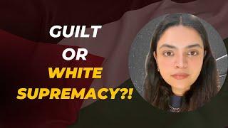 Guilt or White Supremacy?!