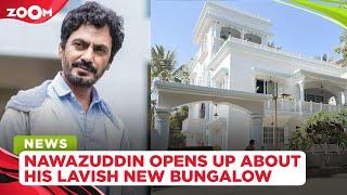 Nawazuddin Siddiqui opens up about his lavish new bungalow in Mumbai