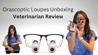 Orascoptic Loupes Unboxing by a Veterinarian