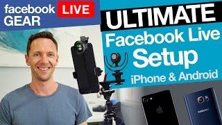 Facebook Live Stream Gear: Ultimate iPhone & Android Facebook Live Setup!