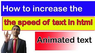 How to increase the speed of moving text in html in hindi and english