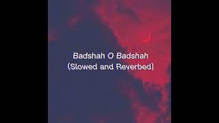 badshah o badshah slowed and reverb