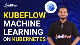 Kubeflow: Machine Learning on Kubernetes | Machine Learning with Kubeflow | Intellipaat
