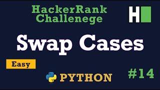 14. Swap Cases: Hackerrank | Python Solution Explained