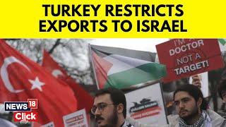 Turkey Trade Restrictions | Turkey Imposes Trade Restrictions On Israel To Protest Gaza War | N18V