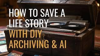 How to save a life story with DIY archiving and AI