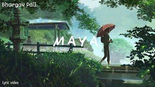 Maya [SLOWED + REVERB] Lyrics video || Bhargav Pall || POKETO || Abhinava Nath || assamese song