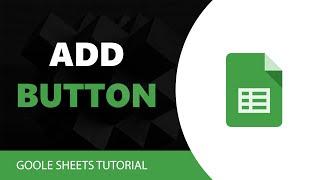 How To Add Button In Google Sheets