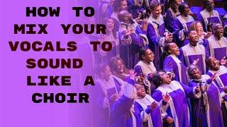 How to mix your vocals to sound like a Choir