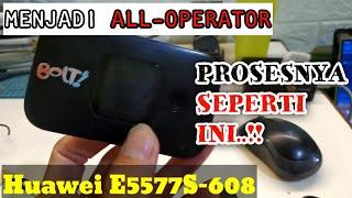 PROSES MODEM BOLT/HUAWEI E5577S-608 || MENJADI ALL OPERATOR