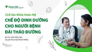 Chế độ ăn cho người bệnh tiểu đường (đái tháo đường) và những thực phẩm cần kiêng ăn | Khoa Nội tiết