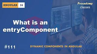 #111 What is an entryComponent | Angular Dynamic Component | A Complete Angular Course