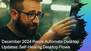 Power Automate Desktop - December 2024 Updates: Self-Healing Desktop Flows and Dark Mode