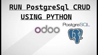 Odoo Development Tutorial: Execute PSQL/Postgres CRUD Queries Using Python | Odoo Integration