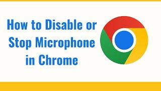 How to Disable or Stop Microphone in Chrome